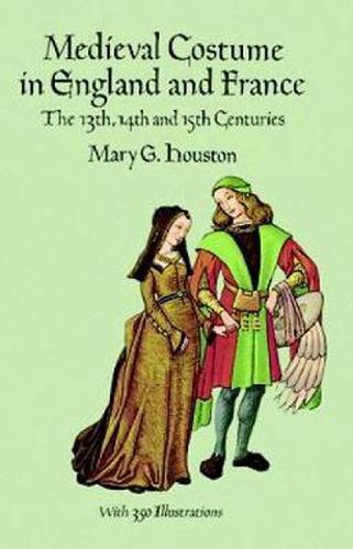 Cover image for Medieval Costume in England and France: The 13th, 14th and 15th Centuries