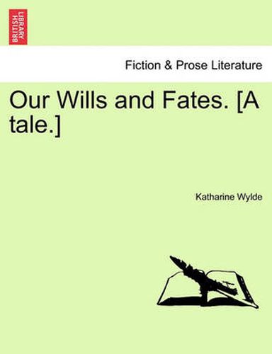 Cover image for Our Wills and Fates. [A Tale.]