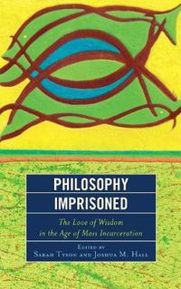 Cover image for Philosophy Imprisoned: The Love of Wisdom in the Age of Mass Incarceration