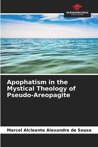 Cover image for Apophatism in the Mystical Theology of Pseudo-Areopagite