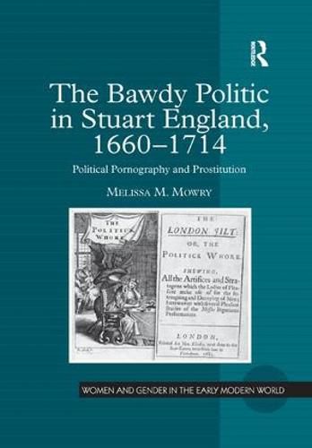 Cover image for The Bawdy Politic in Stuart England, 1660-1714: Political Pornography and Prostitution