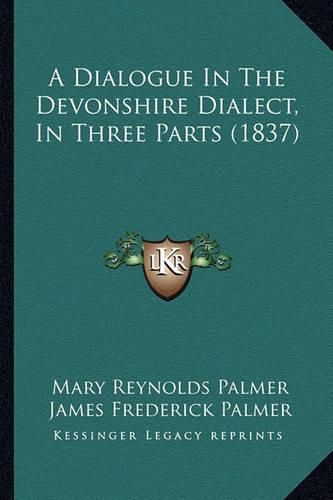 A Dialogue in the Devonshire Dialect, in Three Parts (1837)