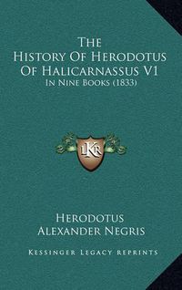 Cover image for The History of Herodotus of Halicarnassus V1: In Nine Books (1833)