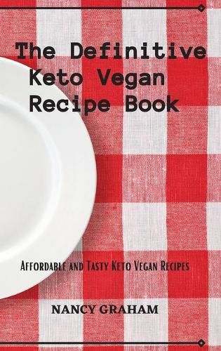 Cover image for The Definitive Keto Vegan Recipe Book: Affordable and tasty keto vegan recipes