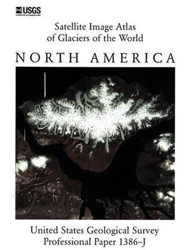 Cover image for Satellite Image Atlas of Glaciers of the World: North America (U.S. Geological Survey Professional Paper 1386-J)