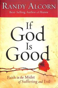 Cover image for If God is Good: Faith in the Midst of Suffering and Evil