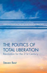 Cover image for The Politics of Total Liberation: Revolution for the 21st Century