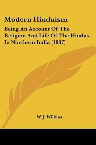 Cover image for Modern Hinduism: Being an Account of the Religion and Life of the Hindus in Northern India (1887)