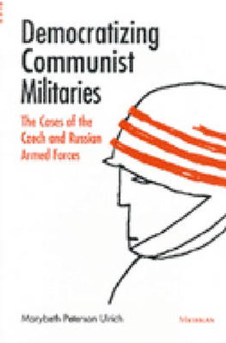 Cover image for Democratizing Communist Militaries: The Cases of the Czech and Russian Armed Forces