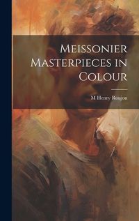 Cover image for Meissonier Masterpieces in Colour