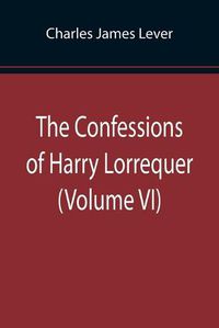 Cover image for The Confessions of Harry Lorrequer (Volume VI)