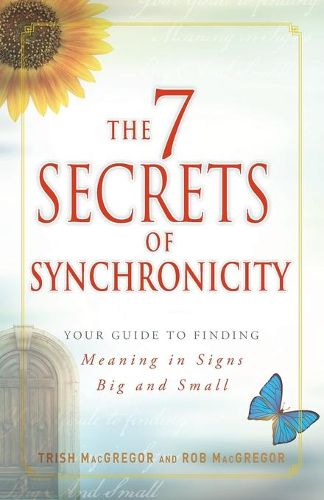 Cover image for The 7 Secrets of Synchronicity: Your Guide to Finding Meaning in Coincidences Big and Small