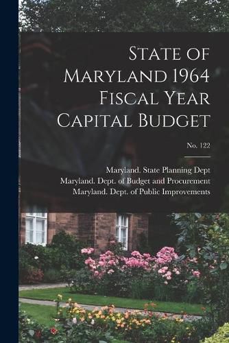 Cover image for State of Maryland 1964 Fiscal Year Capital Budget; No. 122