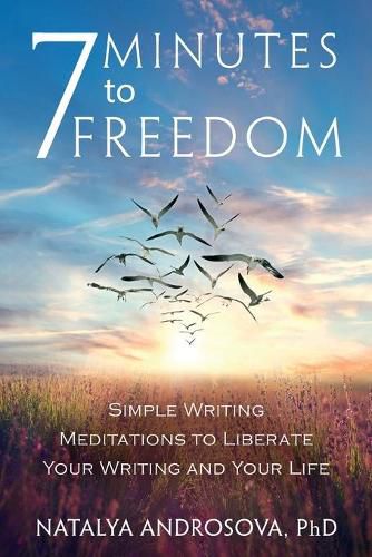 Cover image for 7 Minutes to Freedom: Simple Writing Meditations to Liberate Your Writing and Your Life