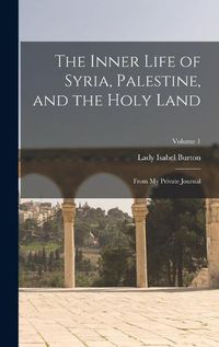 Cover image for The Inner Life of Syria, Palestine, and the Holy Land