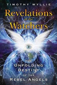 Cover image for Revelations of the Watchers: The Unfolding Destiny of the Rebel Angels