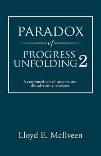 Cover image for Paradox of Progress Unfolding 2: A Continued Tale of Progress and the Adventure It Creates.