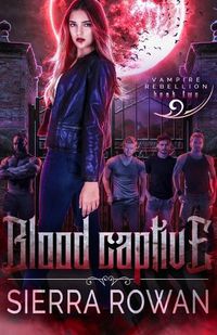 Cover image for Blood Captive: A Reverse Harem Vampire Paranormal Romance