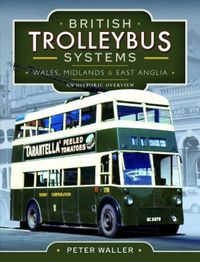 Cover image for British Trolleybus Systems - Wales, Midlands and East Anglia: An Historic Overview