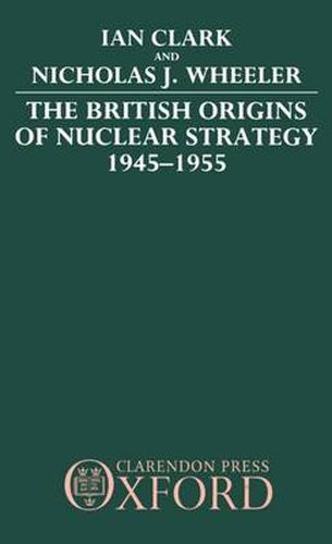 Cover image for The British Origins of Nuclear Strategy 1945-1955