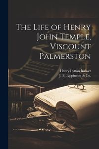 Cover image for The Life of Henry John Temple, Viscount Palmerston