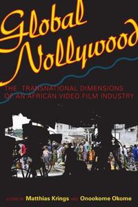 Cover image for Global Nollywood: The Transnational Dimensions of an African Video Film Industry