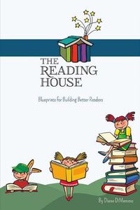 Cover image for The Reading House: Blueprints for Building Better Readers