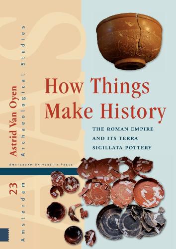 Cover image for How Things Make History: The Roman Empire and its terra sigillata Pottery