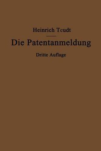 Cover image for Die Patentanmeldung Und Die Bedeutung Ihres Wortlauts Fur Den Patentschutz: Ein Handbuch Fur Nachsucher Und Inhaber Deutscher Reichspatente