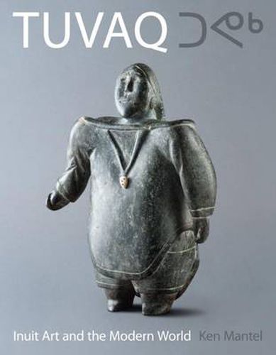 Cover image for TUVAQ: Inuit Art and the Modern World