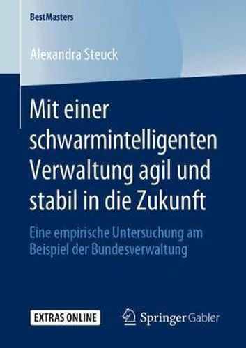 Cover image for Mit einer schwarmintelligenten Verwaltung agil und stabil in die Zukunft: Eine empirische Untersuchung am Beispiel der Bundesverwaltung