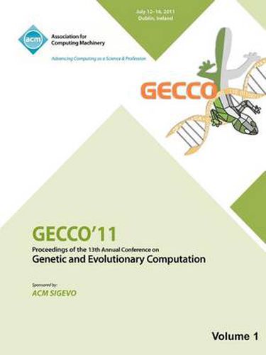 Cover image for Gecco 11: Proceedings of the 13th Annual Conference on Genetic and Evolutionary Computation -Vol I