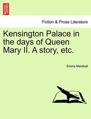 Cover image for Kensington Palace in the Days of Queen Mary II. a Story, Etc.