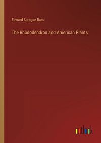 Cover image for The Rhododendron and American Plants