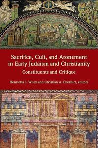 Cover image for Sacrifice, Cult, and Atonement in Early Judaism and Christianity: Constituents and Critique