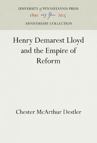 Henry Demarest Lloyd and the Empire of Reform