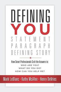 Cover image for Defining You: How Smart Professionals Craft the Answers To: Who Are You? What Do You Do? How Can You Help Me?