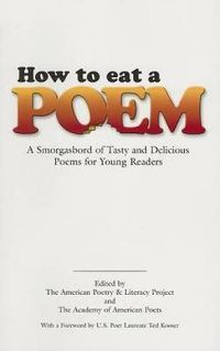 Cover image for How to Eat a Poem: A Smorgasbord of Tasty and Delicious Poems for Young Readers