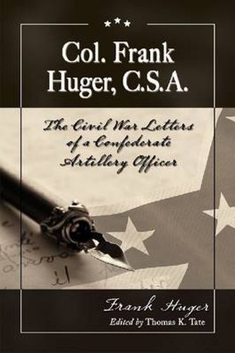 Cover image for Col. Frank Huger, C.S.A.: The Civil War Letters of a Confederate Artillery Officer