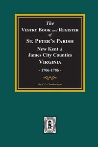 Cover image for The Vestry Book and Register Book of St. Peter's Parish, New Kent and James City Counties, Virginia 1706-1786.