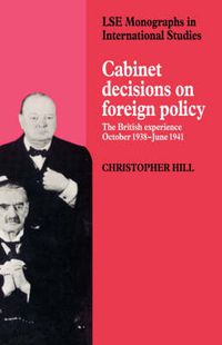 Cover image for Cabinet Decisions on Foreign Policy: The British Experience, October 1938-June 1941