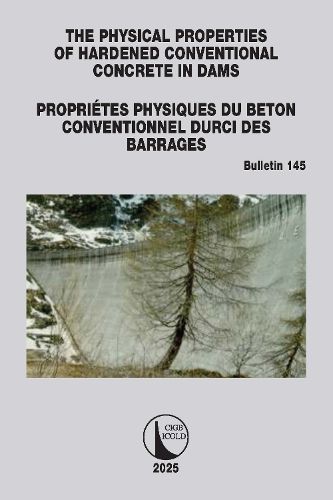 Cover image for The Physical Properties of Hardened Conventional Concrete in Dams / Proprietes Physiques du Beton Conventionnel Durci des Barrages