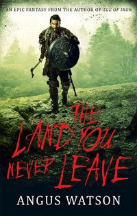 Cover image for The Land You Never Leave: Book 2 of the West of West Trilogy