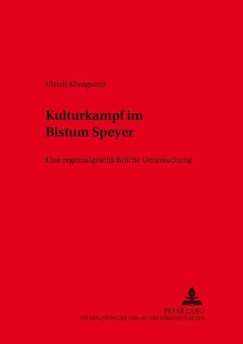 Cover image for Kulturkampf Im Bistum Speyer: Eine Regionalgeschichtliche Untersuchung