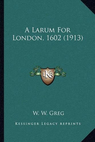 A Larum for London, 1602 (1913)