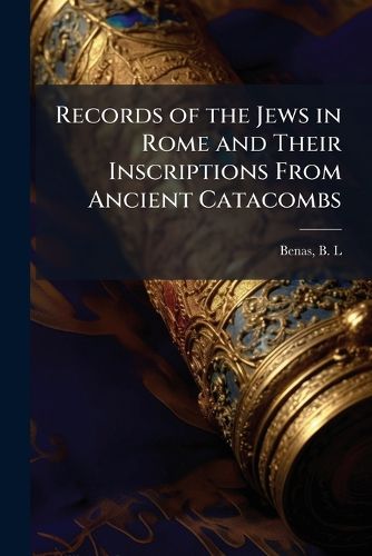 Cover image for Records of the Jews in Rome and Their Inscriptions From Ancient Catacombs