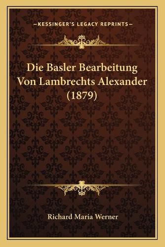 Cover image for Die Basler Bearbeitung Von Lambrechts Alexander (1879)