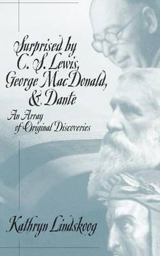 Surprised by C.S.Lewis, George Macdonald and Dante: An Array of Original Discoveries