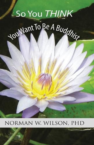 Cover image for So You Think You Want To Be A Buddhist