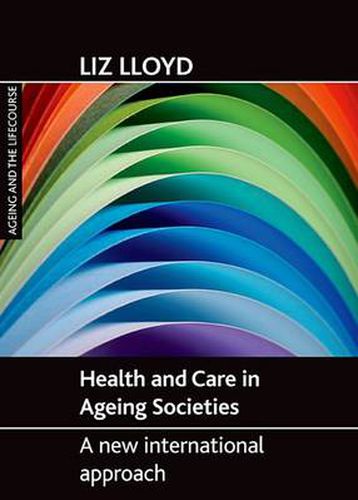 Cover image for Health and Care in Ageing Societies: A New International Approach